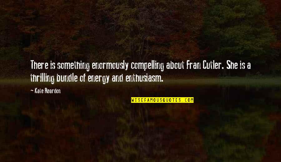 World Of Warcraft Best Quotes By Kate Reardon: There is something enormously compelling about Fran Cutler. World Of Warcraft Best Quotes By Kate Reardon: There is something enormously compelling about Fran Cutler.