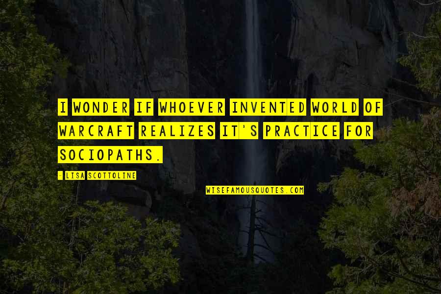 World Of Warcraft Best Quotes By Lisa Scottoline: I wonder if whoever invented World of Warcraft World Of Warcraft Best Quotes By Lisa Scottoline: I wonder if whoever invented World of Warcraft