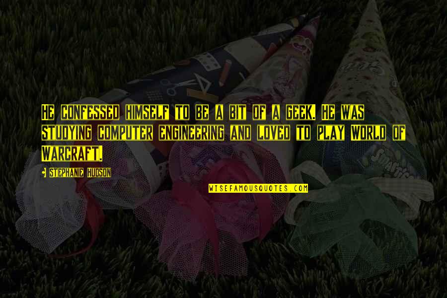 World Of Warcraft Best Quotes By Stephanie Hudson: He confessed himself to be a bit of World Of Warcraft Best Quotes By Stephanie Hudson: He confessed himself to be a bit of
