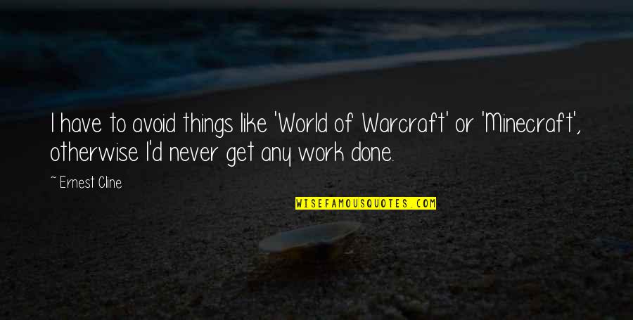 World Of Warcraft Quotes By Ernest Cline: I have to avoid things like 'World of