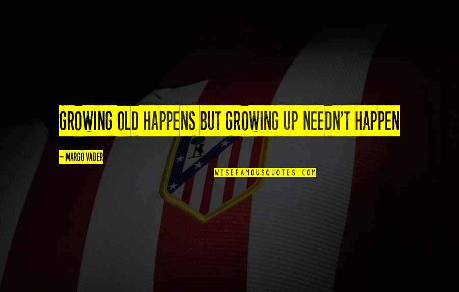 World Of Warcraft Tauren Quotes By Margo Vader: Growing old happens but growing up needn't happen World Of Warcraft Tauren Quotes By Margo Vader: Growing old happens but growing up needn't happen