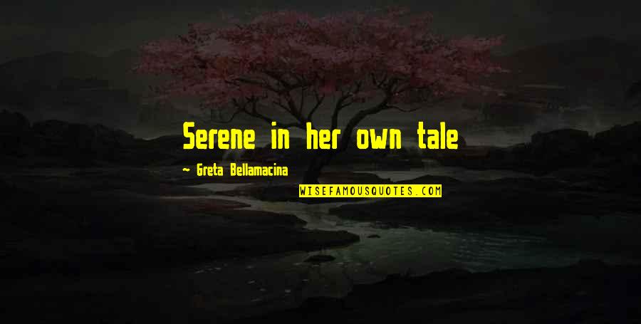 World Of Warcraft Warlords Of Draenor Quotes By Greta Bellamacina: Serene in her own tale