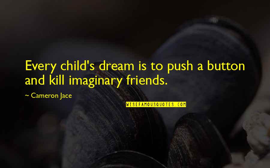 World Of Warship Quotes By Cameron Jace: Every child's dream is to push a button