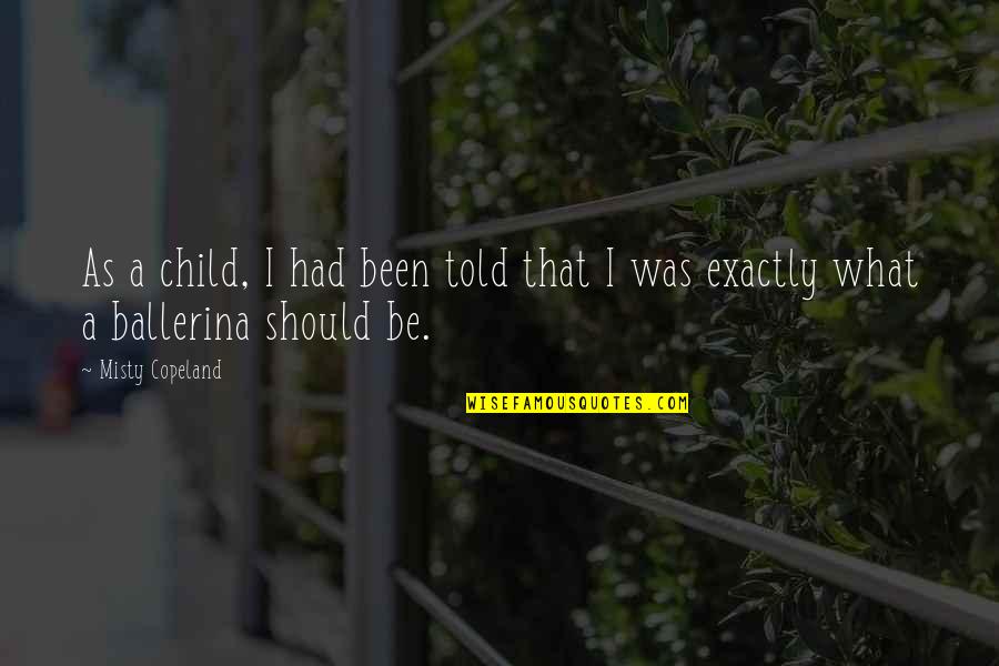 World Of Warship Quotes By Misty Copeland: As a child, I had been told that