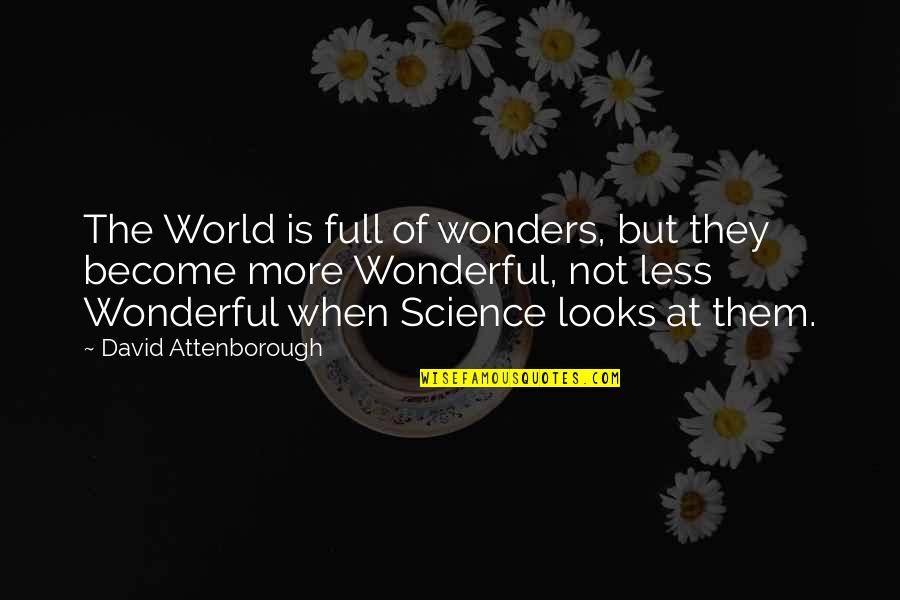 World Of Wonders Quotes By David Attenborough: The World is full of wonders, but they