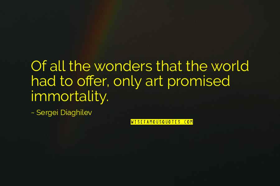 World Of Wonders Quotes By Sergei Diaghilev: Of all the wonders that the world had