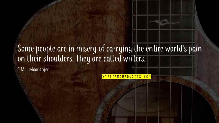 World On Shoulders Quotes By M.F. Moonzajer: Some people are in misery of carrying the