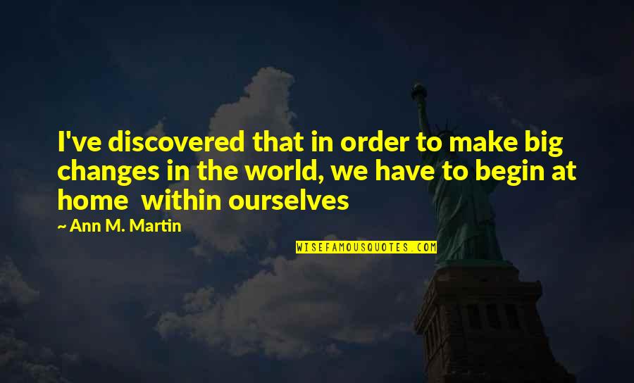 World Order Quotes By Ann M. Martin: I've discovered that in order to make big