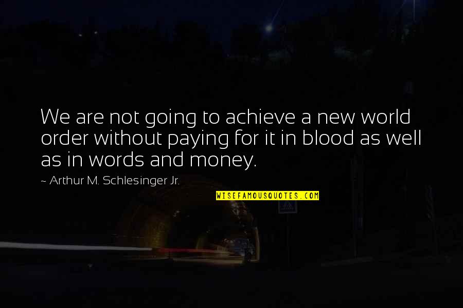 World Order Quotes By Arthur M. Schlesinger Jr.: We are not going to achieve a new