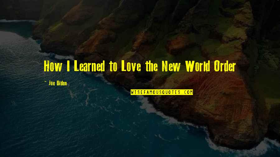 World Order Quotes By Joe Biden: How I Learned to Love the New World