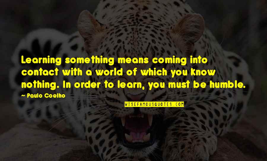 World Order Quotes By Paulo Coelho: Learning something means coming into contact with a