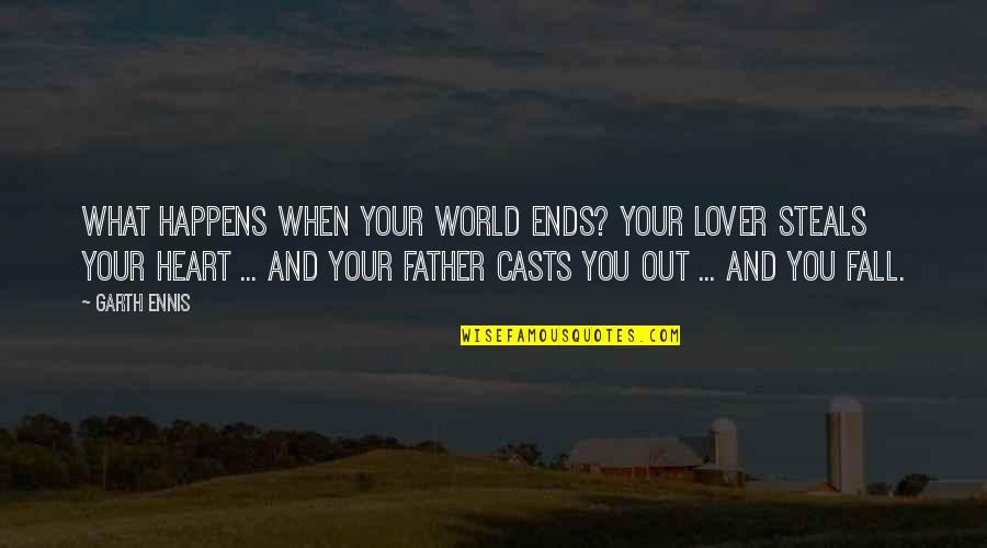 World Out Quotes By Garth Ennis: What happens when your world ends? Your lover World Out Quotes By Garth Ennis: What happens when your world ends? Your lover