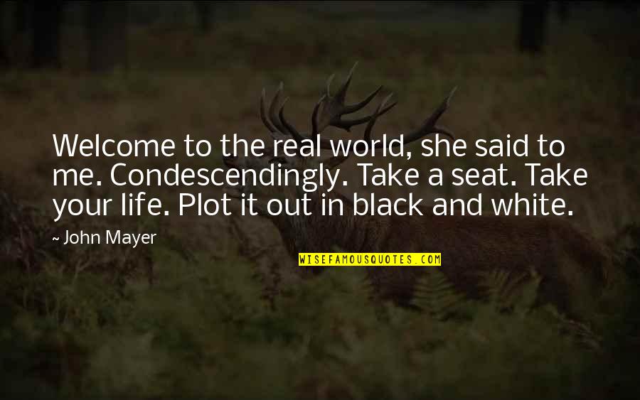 World Out Quotes By John Mayer: Welcome to the real world, she said to World Out Quotes By John Mayer: Welcome to the real world, she said to