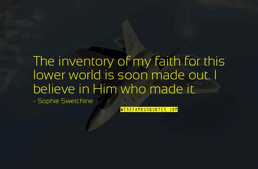 World Out Quotes By Sophie Swetchine: The inventory of my faith for this lower World Out Quotes By Sophie Swetchine: The inventory of my faith for this lower