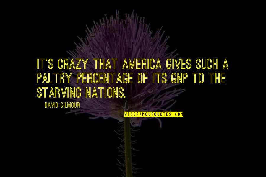 World Owes You Nothing Quotes By David Gilmour: It's crazy that America gives such a paltry World Owes You Nothing Quotes By David Gilmour: It's crazy that America gives such a paltry
