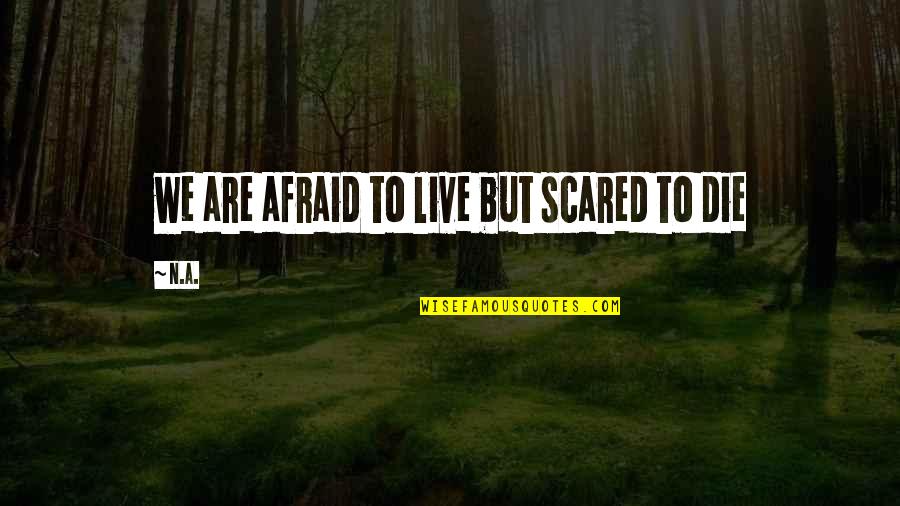 World Party Day Quotes By N.a.: we are afraid to live but scared to