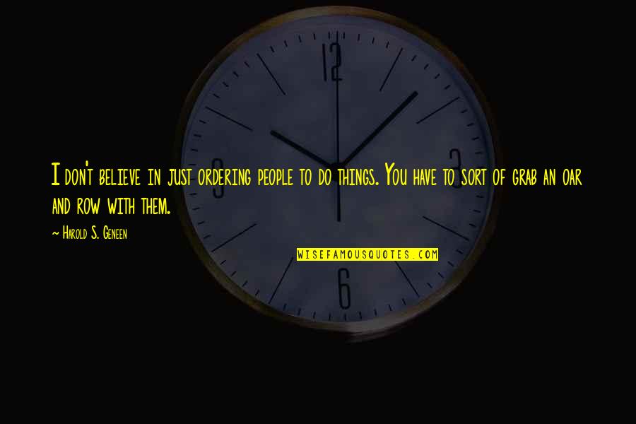 World Peace And Education Quotes By Harold S. Geneen: I don't believe in just ordering people to