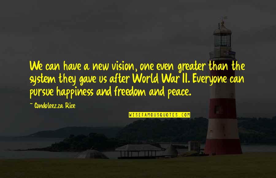 World Peace And War Quotes By Condoleezza Rice: We can have a new vision, one even