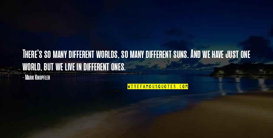 World Peace And War Quotes By Mark Knopfler: There's so many different worlds, so many different