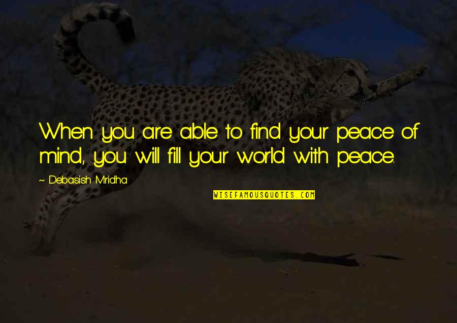 World Peace Inspirational Quotes By Debasish Mridha: When you are able to find your peace