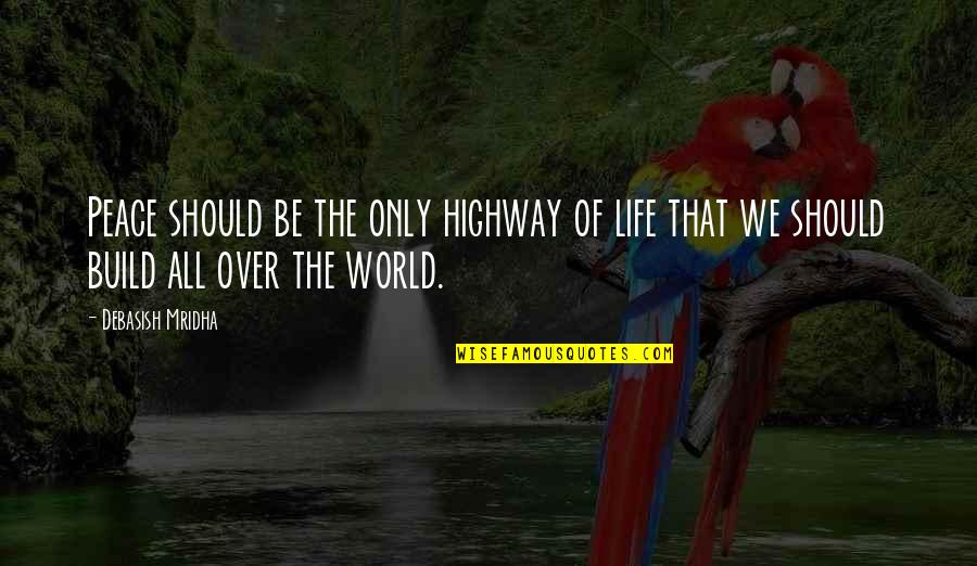 World Peace Inspirational Quotes By Debasish Mridha: Peace should be the only highway of life