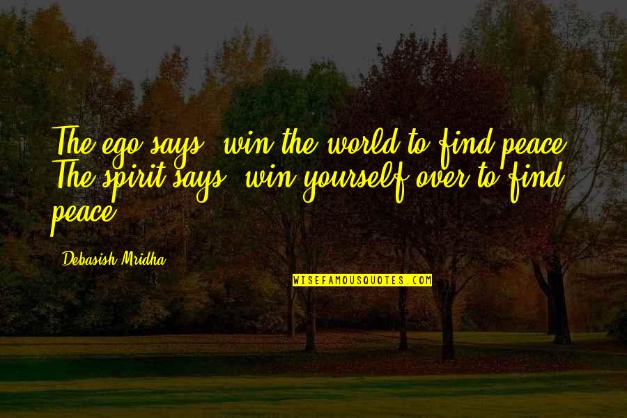 World Peace Inspirational Quotes By Debasish Mridha: The ego says, win the world to find