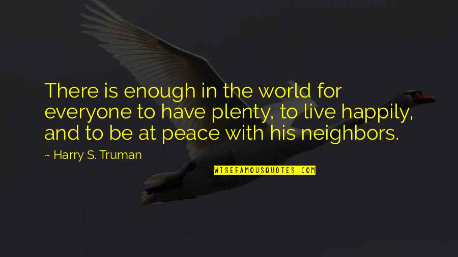 World Peace Inspirational Quotes By Harry S. Truman: There is enough in the world for everyone