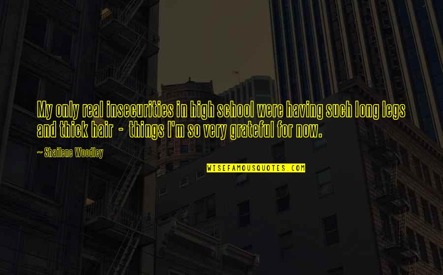 World Peace Is None Of Your Business Quotes By Shailene Woodley: My only real insecurities in high school were