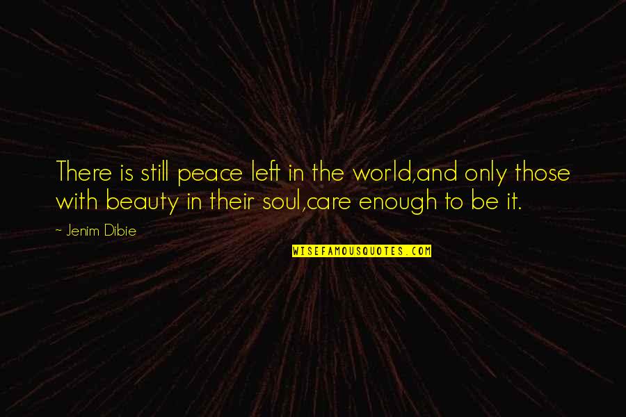 World Peace Love Quotes By Jenim Dibie: There is still peace left in the world,and