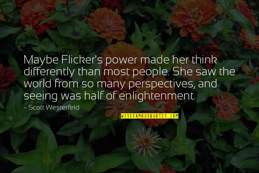 World Perspectives Quotes By Scott Westerfeld: Maybe Flicker's power made her think differently than