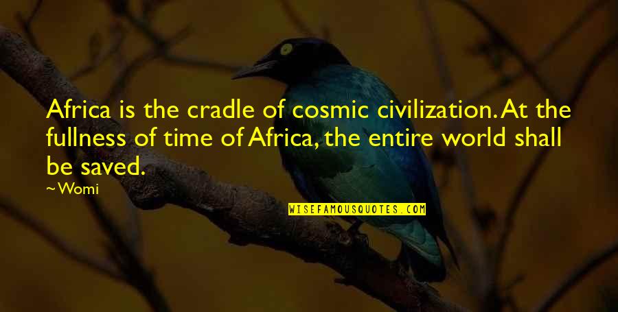 World Philosophy Quotes By Womi: Africa is the cradle of cosmic civilization. At World Philosophy Quotes By Womi: Africa is the cradle of cosmic civilization. At