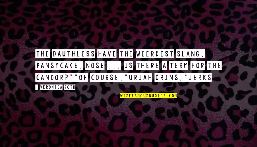 World Polio Day Quotes By Veronica Roth: The Dauthless have the wierdest slang. Pansycake, Nose