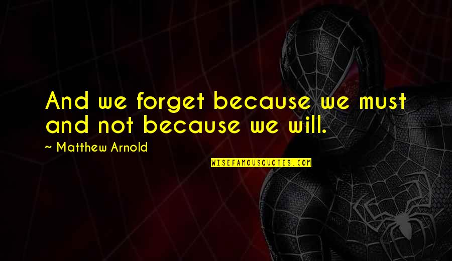 World Population Day 2014 Quotes By Matthew Arnold: And we forget because we must and not