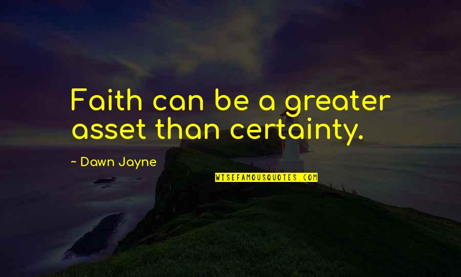 World Population Day Quotes By Dawn Jayne: Faith can be a greater asset than certainty.