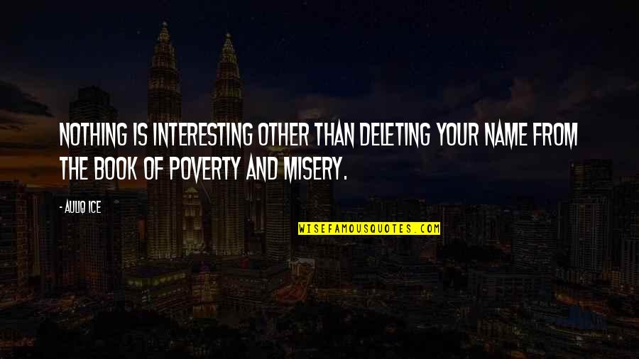 World Poverty Quotes By Auliq Ice: Nothing is interesting other than deleting your name