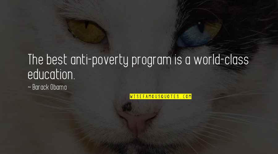 World Poverty Quotes By Barack Obama: The best anti-poverty program is a world-class education.