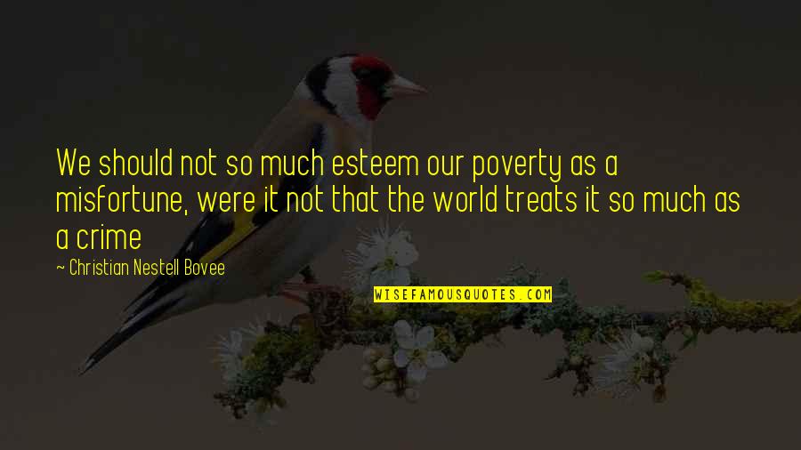 World Poverty Quotes By Christian Nestell Bovee: We should not so much esteem our poverty
