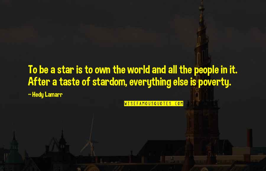 World Poverty Quotes By Hedy Lamarr: To be a star is to own the