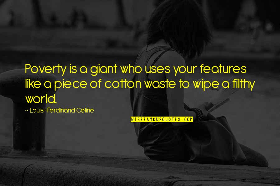 World Poverty Quotes By Louis-Ferdinand Celine: Poverty is a giant who uses your features