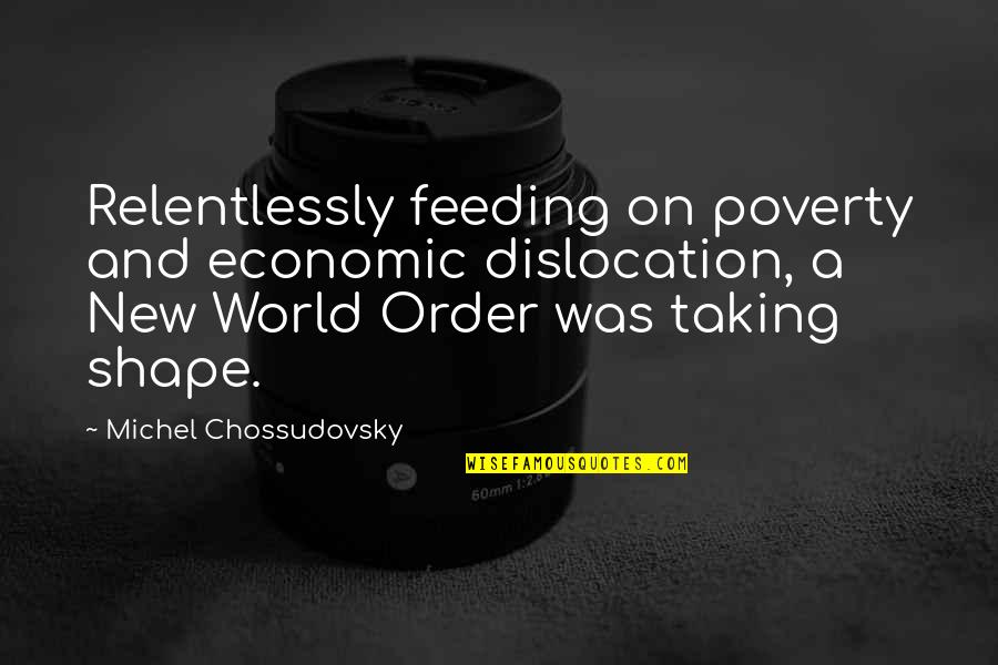 World Poverty Quotes By Michel Chossudovsky: Relentlessly feeding on poverty and economic dislocation, a