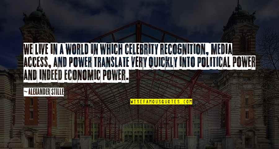 World Power Quotes By Alexander Stille: We live in a world in which celebrity World Power Quotes By Alexander Stille: We live in a world in which celebrity
