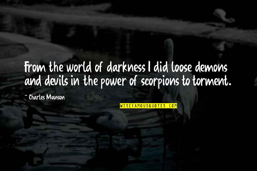 World Power Quotes By Charles Manson: From the world of darkness I did loose