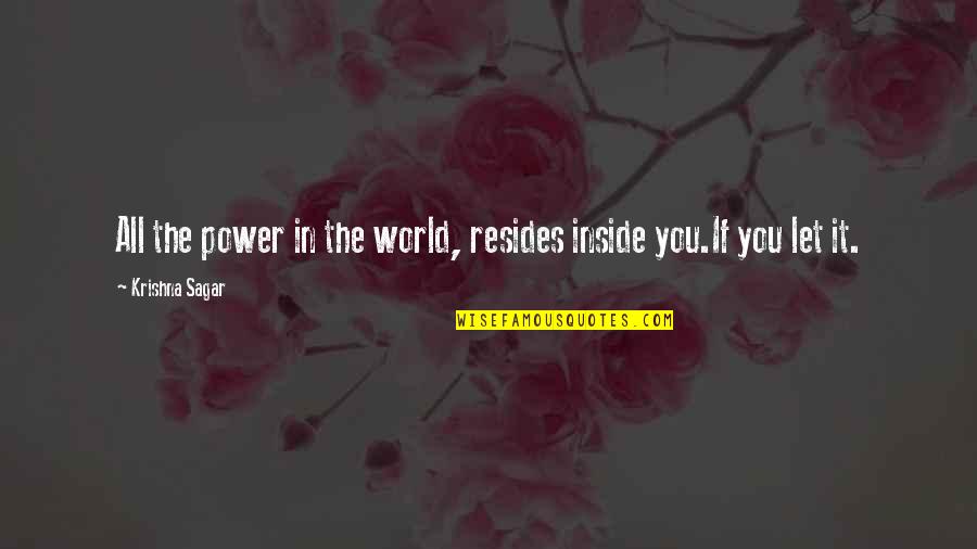 World Power Quotes By Krishna Sagar: All the power in the world, resides inside