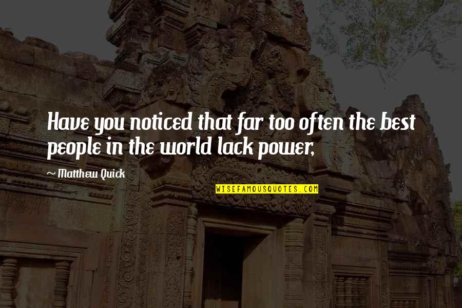 World Power Quotes By Matthew Quick: Have you noticed that far too often the