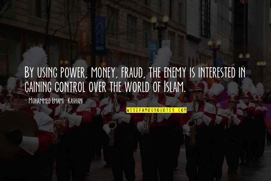 World Power Quotes By Mohammed Emami-Kashani: By using power, money, fraud, the enemy is