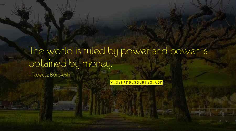 World Power Quotes By Tadeusz Borowski: The world is ruled by power and power World Power Quotes By Tadeusz Borowski: The world is ruled by power and power