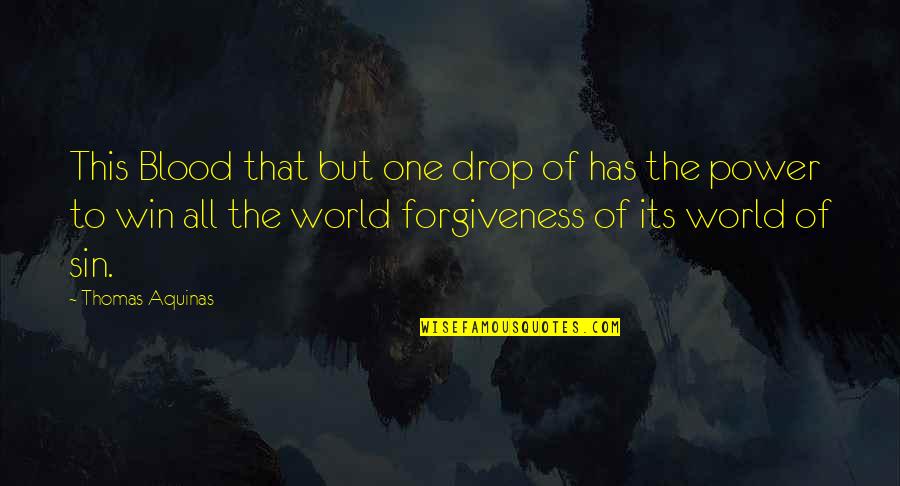 World Power Quotes By Thomas Aquinas: This Blood that but one drop of has