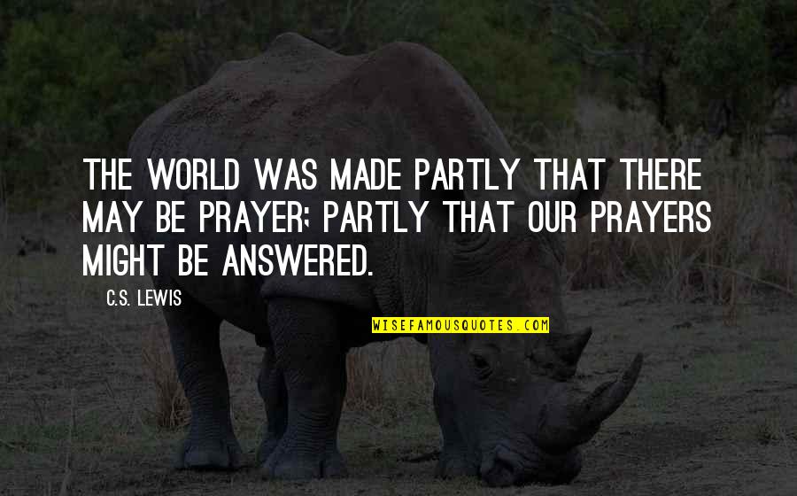 World Prayer Quotes By C.S. Lewis: The world was made partly that there may World Prayer Quotes By C.S. Lewis: The world was made partly that there may