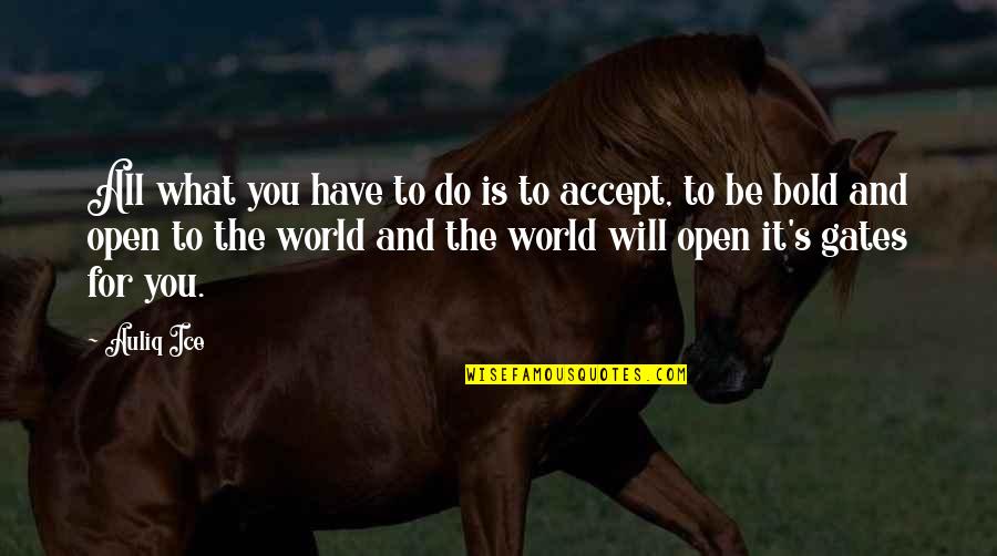 World Quotes And Quotes By Auliq Ice: All what you have to do is to