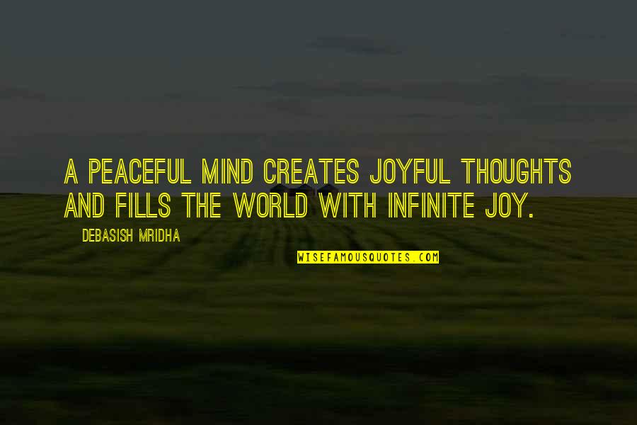 World Quotes And Quotes By Debasish Mridha: A peaceful mind creates joyful thoughts and fills